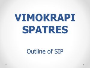 VIMOKRAPI SPATRES Outline of SIP Outline I External