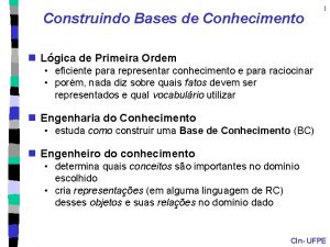 Construindo Bases de Conhecimento 1 n Lgica de