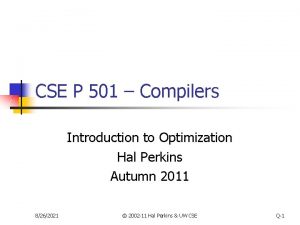 CSE P 501 Compilers Introduction to Optimization Hal