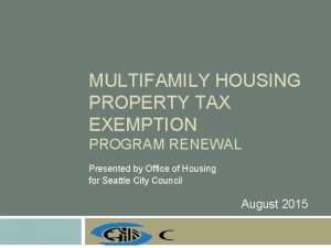 MULTIFAMILY HOUSING PROPERTY TAX EXEMPTION PROGRAM RENEWAL Presented