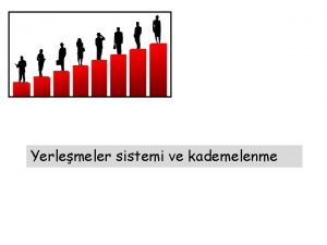 Yerlemeler sistemi ve kademelenme 2 kademelenmeye neden ihtiya