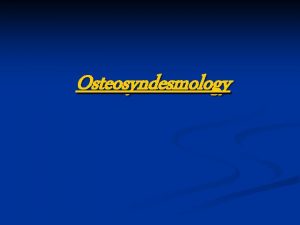 Osteosyndesmology Osteosyndesmology Articulations Synarthrosis Hemiarthrosis Diarthrosis Contiguous articulations