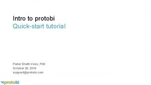 Intro to protobi Quickstart tutorial Pieter ShethVoss Ph