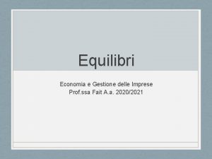 Equilibri Economia e Gestione delle Imprese Prof ssa