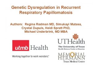 Genetic Dysregulation in Recurrent Respiratory Papillomatosis Authors Regina