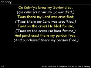 On calvary's brow my savior died