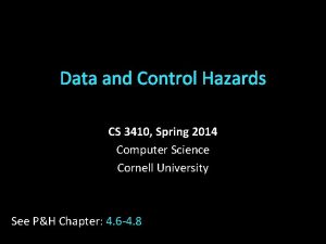 Data and Control Hazards CS 3410 Spring 2014