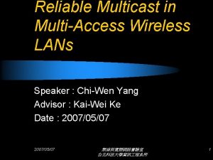 Reliable Multicast in MultiAccess Wireless LANs Speaker ChiWen