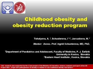 Childhood obesity and obesity reduction program Tohatyova A