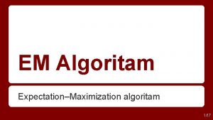 EM Algoritam ExpectationMaximization algoritam 117 Uvod Kmeans algoritam