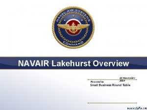 NAVAIR Lakehurst Overview Presented to 18 November 2014