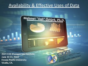 Availability Effective Uses of Data Mehmet Dali ztr