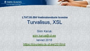 LTAT 05 004 Veebirakenduste loomine Turvalisus XSL Siim