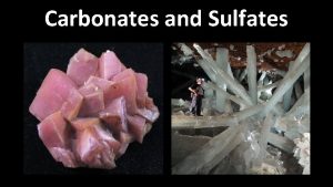 Carbonates and Sulfates Carbonates CO 3 2 groups