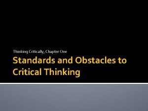 Thinking Critically Chapter One Standards and Obstacles to