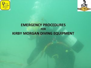 EMERGENCY PROCEDURES FOR KIRBY MORGAN DIVING EQUIPMENT KIRBY
