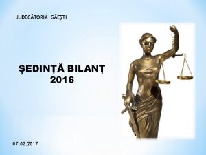 JUDECTORIA GETI EDIN BILAN 2016 07 02 2017