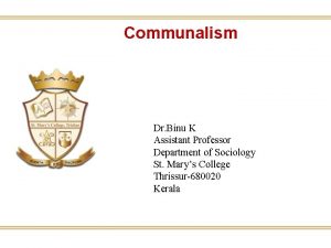 Communalism Dr Binu K Assistant Professor Department of