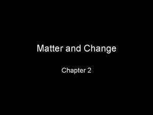 Matter and Change Chapter 2 Matter Definitions Anything