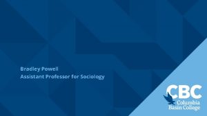 Bradley Powell Assistant Professor for Sociology 1 Identify