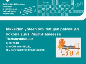 Ikkiden yhteen sovitettujen palvelujen kokonaisuus PijtHmeess Tiedotustilaisuus 3