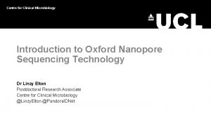 Centre for Clinical Microbiology Introduction to Oxford Nanopore