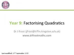 Year 9 Factorising Quadratics Dr J Frost jfrosttiffin