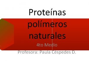 Protenas polmeros naturales 4 to Medio Profesora Paula