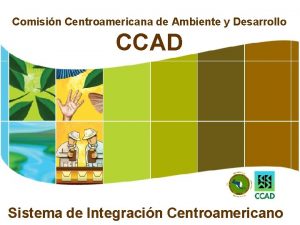 Comisin Centroamericana de Ambiente y Desarrollo CCAD Sistema