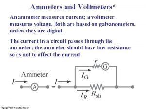 Ammeters and Voltmeters An ammeter measures current a