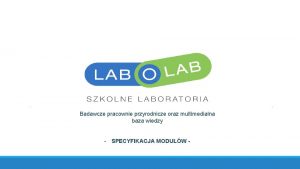 Badawcze pracownie przyrodnicze oraz multimedialna baza wiedzy SPECYFIKACJA