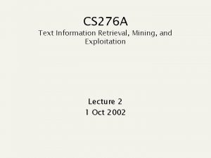 CS 276 A Text Information Retrieval Mining and