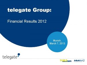 telegate Group Financial Results 2012 Munich March 7