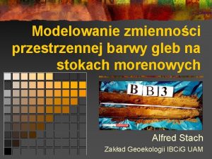 Modelowanie zmiennoci przestrzennej barwy gleb na stokach morenowych