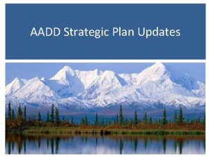 AADD Strategic Plan Updates 2016 2018 Strategic Plan