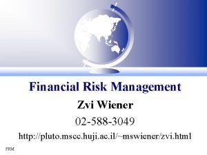 Financial Risk Management Zvi Wiener 02 588 3049