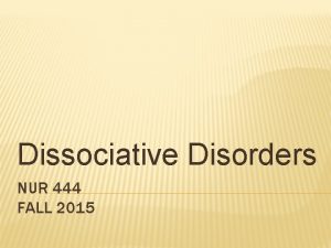 Dissociative Disorders NUR 444 FALL 2015 READING Read