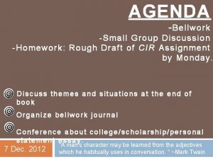 AGENDA Bellwork Small Group Discussion Homework Rough Draft