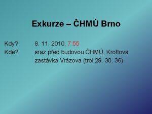 Exkurze HM Brno Kdy Kde 8 11 2010