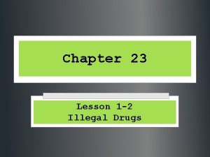 Chapter 23 Lesson 1 2 Illegal Drugs How