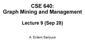 CSE 640 Graph Mining and Management Lecture 9