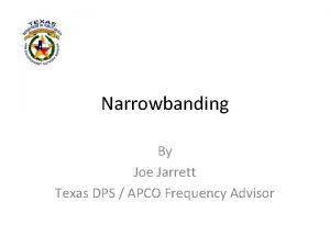 Narrowbanding By Joe Jarrett Texas DPS APCO Frequency
