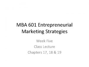 MBA 601 Entrepreneurial Marketing Strategies Week Five Class
