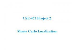 CSE473 Project 2 Monte Carlo Localization Localization as