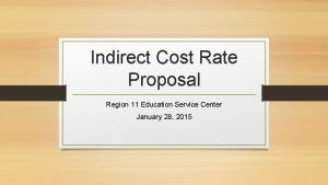 Indirect Cost Rate Proposal Region 11 Education Service