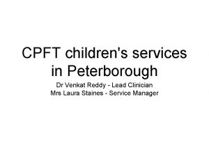 CPFT childrens services in Peterborough Dr Venkat Reddy