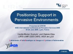 UMR 5205 Positioning Support in Pervasive Environments Presented