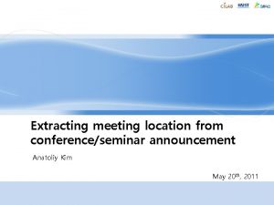 Extracting meeting location from conferenceseminar announcement Anatoliy Kim