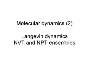 Molecular dynamics 2 Langevin dynamics NVT and NPT