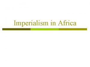 Imperialism in Africa Berlin Conference p p p